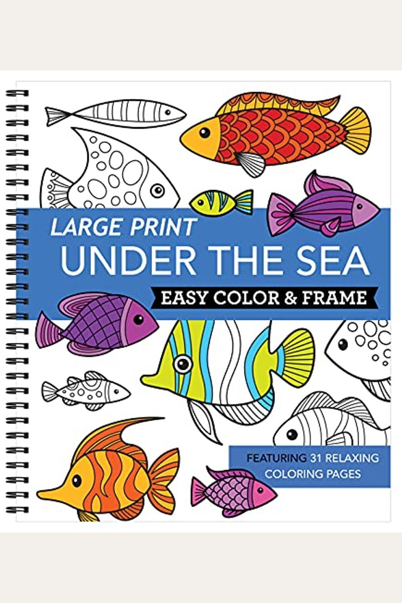 Large Print Easy Color & Frame - Under The Sea (Adult Coloring Book)
