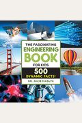 The Fascinating Engineering Book For Kids: 500 Dynamic Facts!