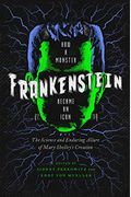 Frankenstein: How A Monster Became An Icon: The Science And Enduring Allure Of Mary Shelley's Creation