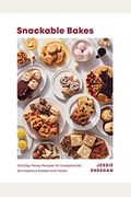 Snackable Bakes: 100 Easy-Peasy Recipes For Exceptionally Scrumptious Sweets And Treats