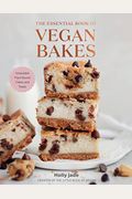 The Essential Book Of Vegan Bakes: Irresistible Plant-Based Cakes And Treats