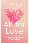 All For Love: The Transformative Power Of Holding Space