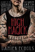 High Magick: A Guide To The Spiritual Practices That Saved My Life On Death Row
