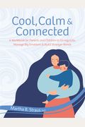 Cool, Calm & Connected: A Workbook For Parents And Children To Co-Regulate, Manage Big Emotions & Build Stronger Bonds