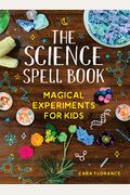The Science Spell Book: Magical Experiments For Kids