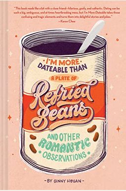 I'm More Dateable Than a Plate of Refried Beans: And Other Romantic Observations