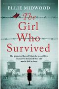 The Girl Who Survived: Based On A True Story, An Utterly Unputdownable And Heart-Wrenching World War 2 Page-Turner