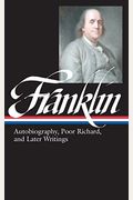 Benjamin Franklin: Autobiography, Poor Richard, And Later Writings (Loa #37b)