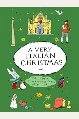 A Very Italian Christmas The Greatest Italian Holiday Stories Of All Time A Very Italian Christmas The Greatest Italian Holiday Stories Of All Time