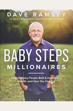 Baby Steps Millionaires: How Ordinary People Built Extraordinary Wealth--And How You Can Too Baby Steps Millionaires: How Ordinary People Built Extraordinary Wealth--And How You Can Too