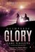 Glimpses Of Glory: From The Garden Of Eden To Jesus' Glorious Return--A Cosmic Collision Of Biblical Truth, Exploding To Life Upon The Ta