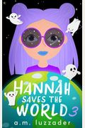 Hannah Saves The World: Book 3 Middle Grade Mystery Fiction