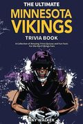 The Ultimate Minnesota Vikings Trivia Book: A Collection Of Amazing Trivia Quizzes And Fun Facts For Die-Hard Vikings Fans!
