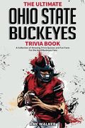 The Ultimate Ohio State Buckeyes Trivia Book: A Collection Of Amazing Trivia Quizzes And Fun Facts For Die-Hard Buckeyes Fans!