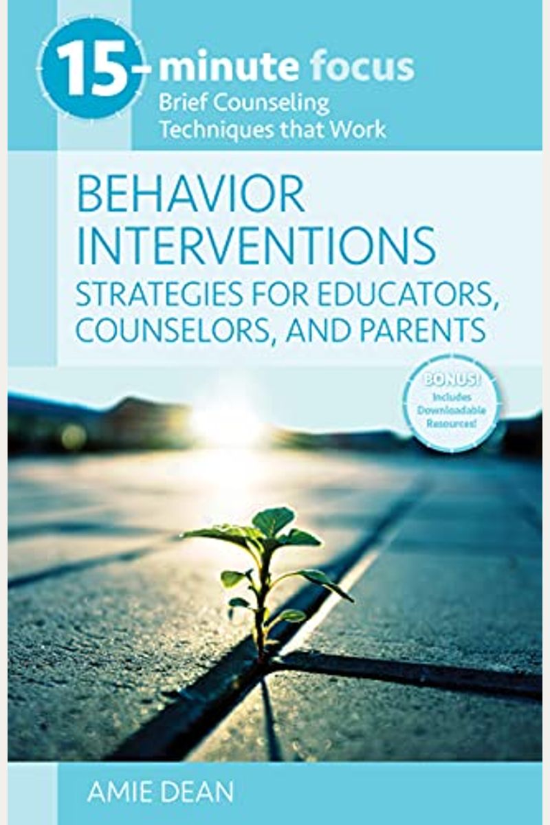 15-Minute Focus: Behavior Interventions: Strategies For Educators, Counselors, And Parents: Brief Counseling Techniques That Work