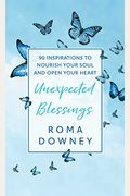 Unexpected Blessings: 90 Inspirations To Nourish Your Soul And Open Your Heart