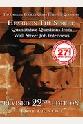 Heard On The Street: Quantitative Questions From Wall Street Job Interviews (Revised 22nd)