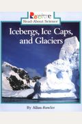 Icebergs, Ice Caps, And Glaciers (Rookie Read-About Science (Prebound))