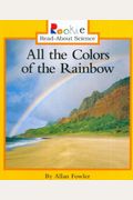 All The Colors Of The Rainbow (Rookie Read-About Science: Physical Science: Previous Editions)