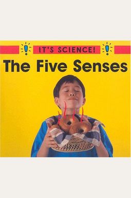 The Five Senses (It's Science!) The Five Senses (It's Science!)