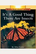It's A Good Thing There Are Insects (Rookie Read-About Science Series)