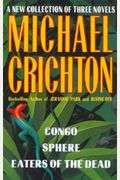 A New Collection Of Three Complete Novels: Congo, Sphere, Eaters Of The Dead