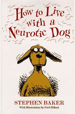 How To Live With A Neurotic Dog How To Live With A Neurotic Dog