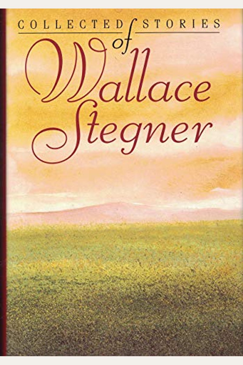 Collected Stories Of Wallace Stegner