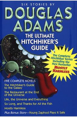The Ultimate Hitchhiker's Guide To The Galaxy: Five Novels In One Outrageous Volume The Ultimate Hitchhiker's Guide To The Galaxy: Five Novels In One Outrageous Volume
