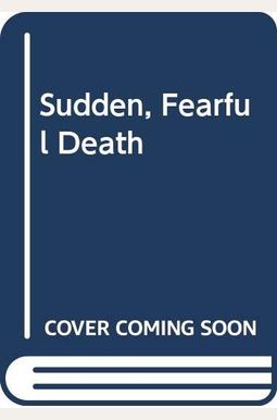 A Sudden, Fearful Death A Sudden, Fearful Death