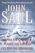 John Saul: Three Terrifying Bestselling Novels: Suffer The Children; Punish The Sinners; Cry For The Strangers