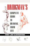 Bridgman's Complete Guide To Drawing From Life