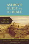 Asimov's Guide To The Bible: Two Volumes In One; The Old And New Testaments