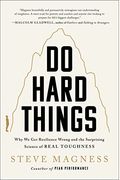 Do Hard Things: Why We Get Resilience Wrong And The Surprising Science Of Real Toughness