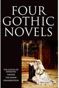 Four Gothic Novels: The Castle Of Otranto; Vathek; The Monk; Frankenstein