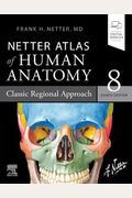 Netter Atlas Of Human Anatomy: Classic Regional Approach: Paperback + Ebook