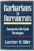 Barbarians To Bureaucrats: Corporate Life Cycle Strategies