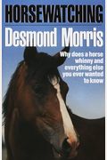 Horsewatching: Why Does a Horse Whinny and Everything Else You Ever Wanted to Know