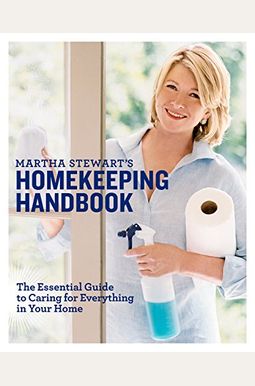 Martha Stewart's Homekeeping Handbook: The Essential Guide To Caring For Everything In Your Home Martha Stewart's Homekeeping Handbook: The Essential Guide To Caring For Everything In Your Home