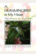 A Hummingbird In My House: The Story Of Squeak