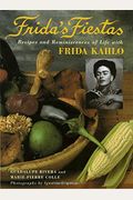 Frida's Fiestas: Recipes And Reminiscences Of Life With Frida Kahlo: A Cookbook