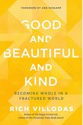 Good And Beautiful And Kind: Becoming Whole In A Fractured World