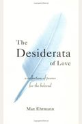 The Desiderata Of Love: A Collection Of Poems For The Beloved