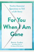 For You When I Am Gone: Twelve Essential Questions To Tell A Life Story
