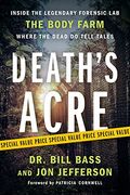 Deaths Acre Inside the Legendary Forensic Lab the Body Farm Where the Dead Do Tell Tales