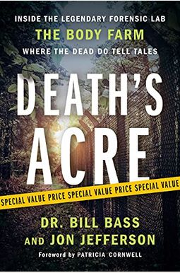 Deaths Acre Inside the Legendary Forensic Lab the Body Farm Where the Dead Do Tell Tales Deaths Acre Inside the Legendary Forensic Lab the Body Farm Where the Dead Do Tell Tales