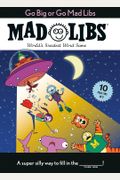 Go Big Or Go Mad Libs: 10 Mad Libs In 1!: World's Greatest Word Game