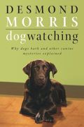 Dogwatching: Why Dogs Bark And Other Canine Mysteries Explained