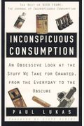 Inconspicuous Consumption:  An Obsessive Look At The Stuff We Take For Granted, From The Everyday To The Obscure