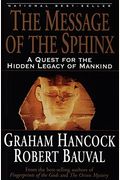 The Message Of The Sphinx: A Quest For The Hidden Legacy Of Mankind
